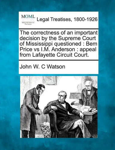 The Correctness of an Important Decision by the Supreme Court of Mississippi Questioned: Bem Price Vs I.M. Anderson: Appeal from Lafayette Circuit Cou - Paperback