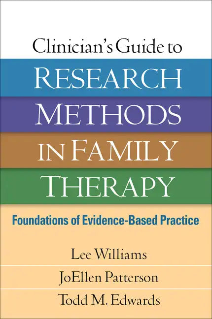 Clinician's Guide to Research Methods in Family Therapy: Foundations of Evidence-Based Practice - Hardcover
