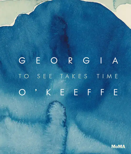 Georgia O'Keeffe: To See Takes Time - Hardcover
