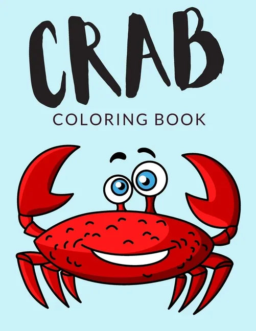 Crab Coloring Book: Crab Coloring Pages, Over 30 Pages to Color, Cute Hermit Crabs Colouring Pages for Boys, Girls, and Kids of ages 4-8 and up - - Paperback