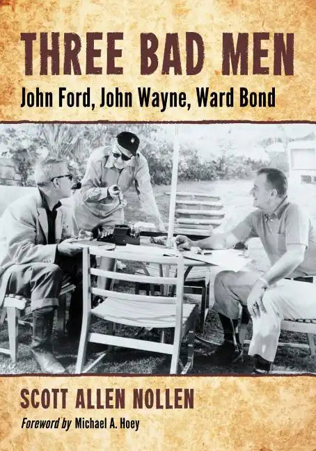 Three Bad Men: John Ford, John Wayne, Ward Bond - Paperback