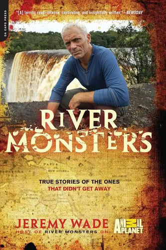 River Monsters: True Stories of the Ones That Didn't Get Away - Paperback