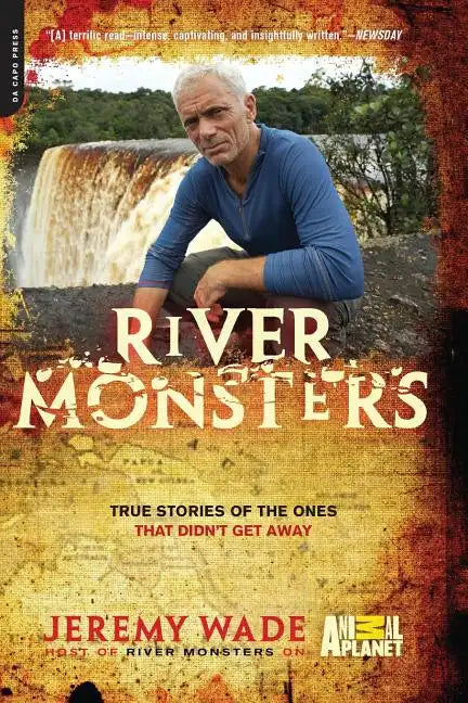 River Monsters: True Stories of the Ones That Didn't Get Away - Paperback