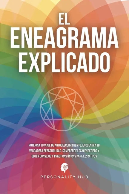 El Eneagrama explicado: Potencia tu viaje de autodescubrimiento, encuentra tu verdadera personalidad, comprende los 9 eneatipos y obtén consej - Paperback