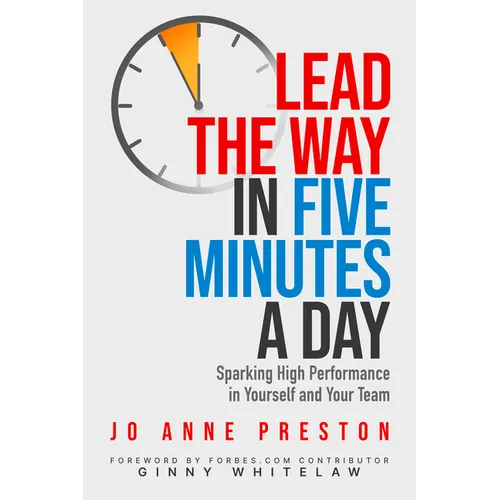 Lead the Way in Five Minutes a Day: Sparking High Performance in Yourself and Your Team - Paperback