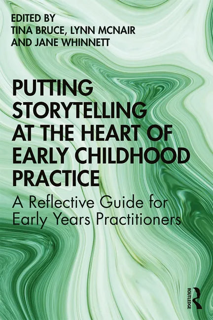 Putting Storytelling at the Heart of Early Childhood Practice: A Reflective Guide for Early Years Practitioners - Paperback