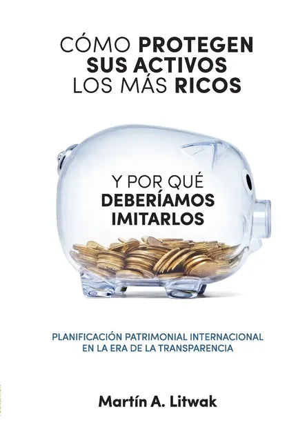 Como protegen sus activos los mas ricos: y por que deberiamos imitarlos - Paperback