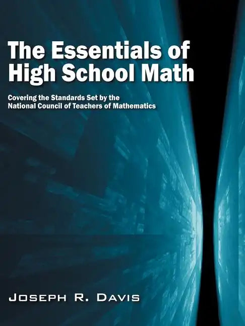 The Essentials of High School Math: Covering the Standards Set by the National Council of Teachers of Mathematics - Paperback