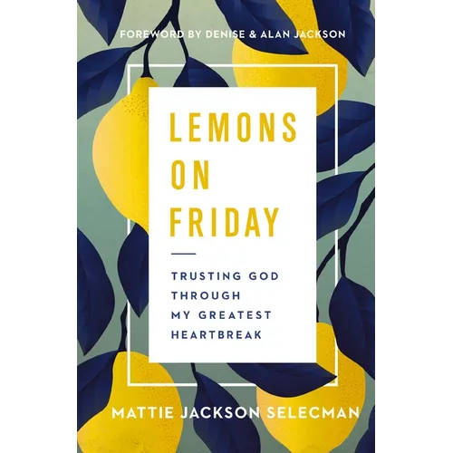 Lemons on Friday: Trusting God Through My Greatest Heartbreak - Paperback