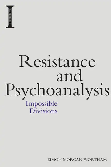Resistance and Psychoanalysis: Impossible Divisions - Paperback