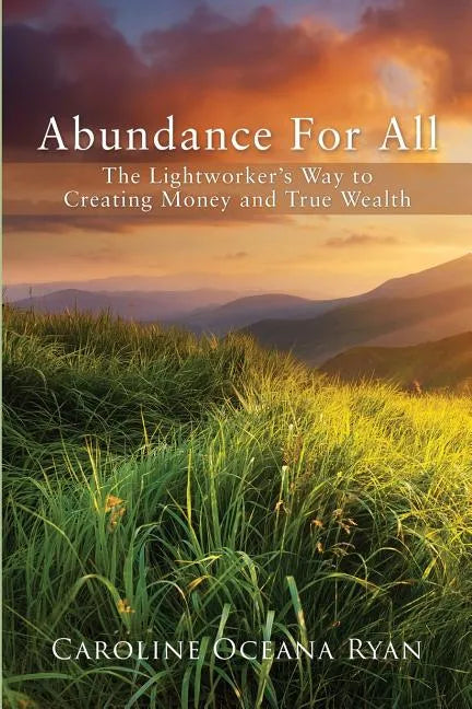 Abundance For All: The Lightworker's Way to Creating Money and True Wealth - Paperback