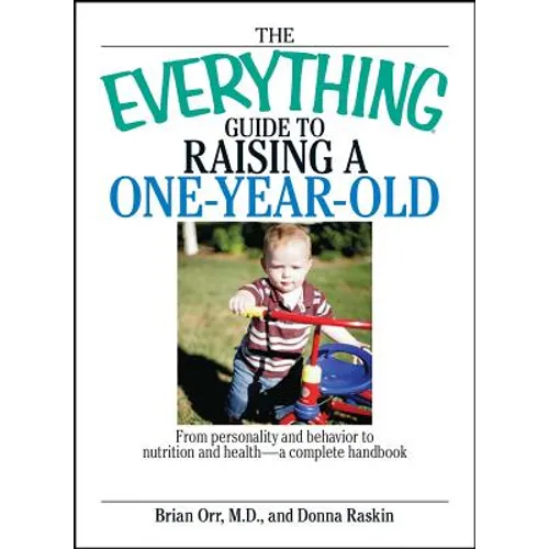 The Everything Guide to Raising a One-Year-Old: From Personality and Behavior to Nutrition and Health--A Complete Handbook - Paperback