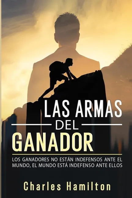 Las armas del ganador: Los ganadores no están indefensos ante el mundo, el mundo está indefenso ante ellos - Paperback