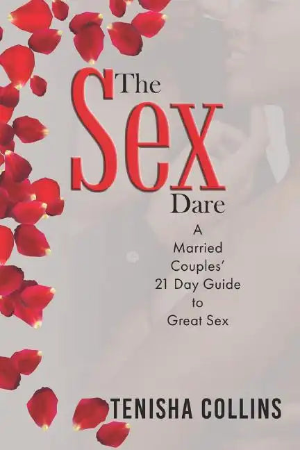 The Sex Dare: A Married Couples' 21 Day Guide to Great Sex - Paperback