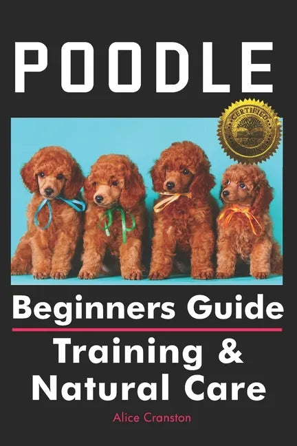 Poodle Beginners Guide: Training & Natural Care - Paperback