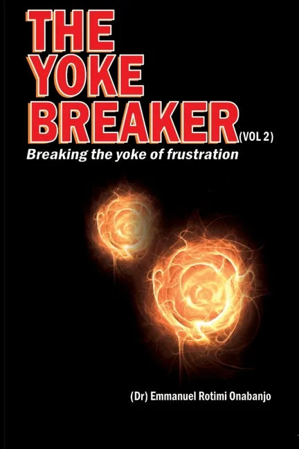 The Yoke Breaker, Vol. 2: Breaking The Yoke Of Frustration - Paperback
