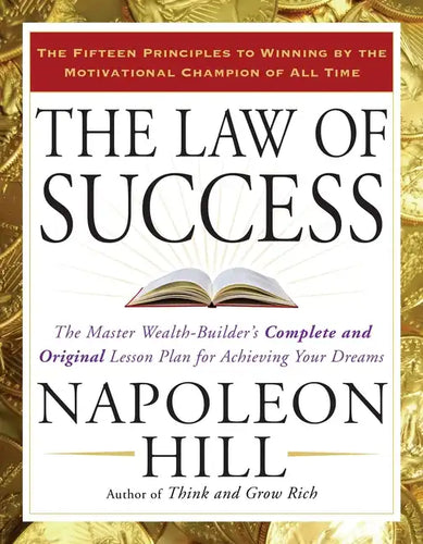 The Law of Success: The Master Wealth-Builder's Complete and Original Lesson Plan for Achieving Your Dreams - Paperback