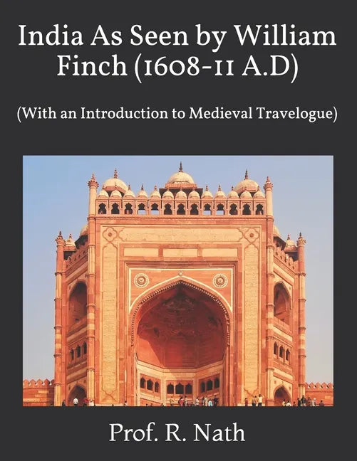 India As Seen by William Finch (1608-11 A.D): (With an Introduction to Medieval Travelogue) - Paperback