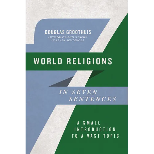 World Religions in Seven Sentences: A Small Introduction to a Vast Topic - Paperback