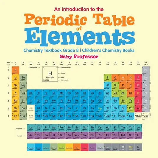 An Introduction to the Periodic Table of Elements: Chemistry Textbook Grade 8 Children's Chemistry Books - Paperback