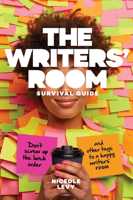 The Writers' Room Survival Guide: Don't Screw Up the Lunch Order and Other Keys to a Happy Writers' Room - Paperback