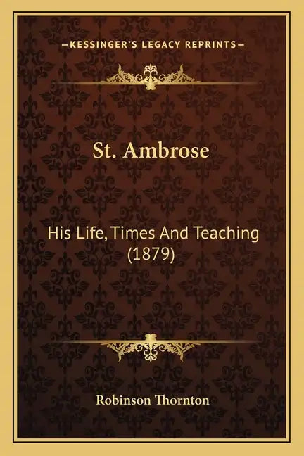 St. Ambrose: His Life, Times and Teaching (1879) - Paperback