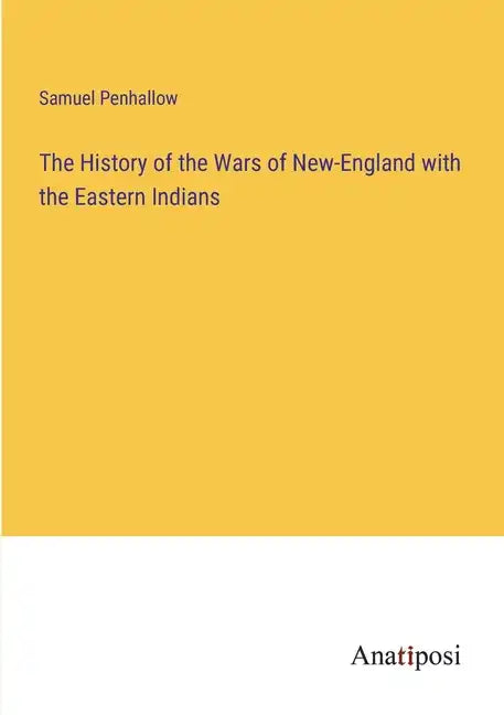 The History of the Wars of New-England with the Eastern Indians - Paperback