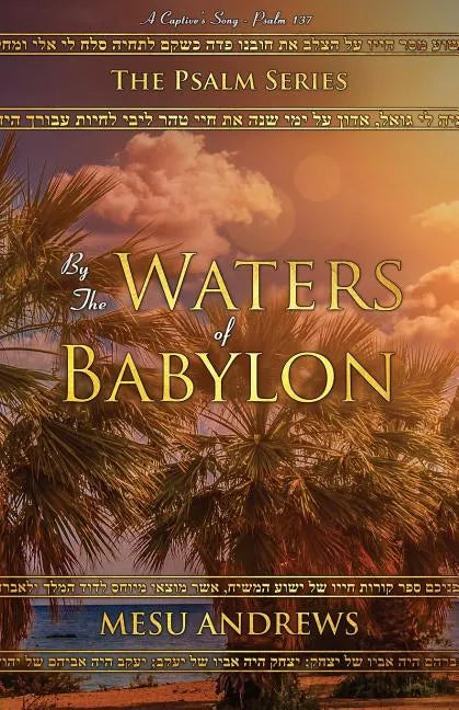 By the Waters of Babylon: A Captive's Song - Psalm 137 - Paperback