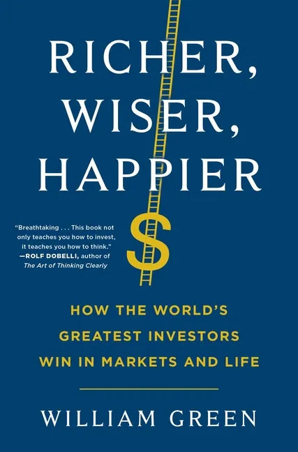 Richer, Wiser, Happier: How the World's Greatest Investors Win in Markets and Life - Hardcover