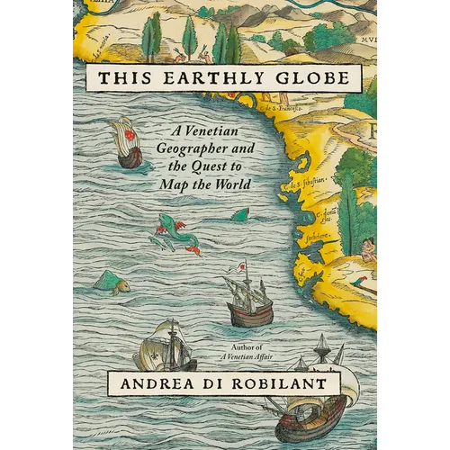 This Earthly Globe: A Venetian Geographer and the Quest to Map the World - Hardcover