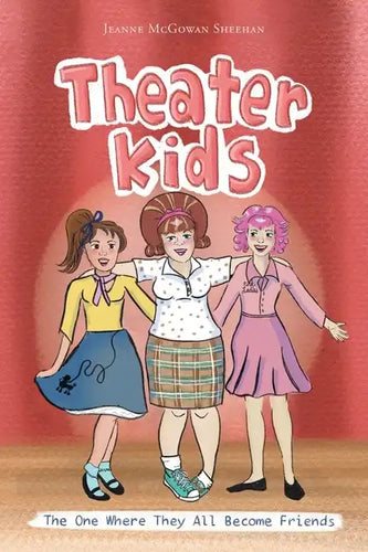 Theater Kids: The One Where They All Become Friends - Paperback