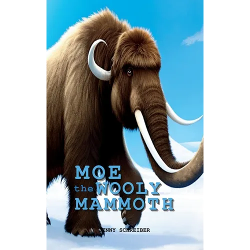 Moe the Wooly Mammoth: Beginner Reader, Prehistoric World of Ice Age Giants with Educational Facts - Hardcover