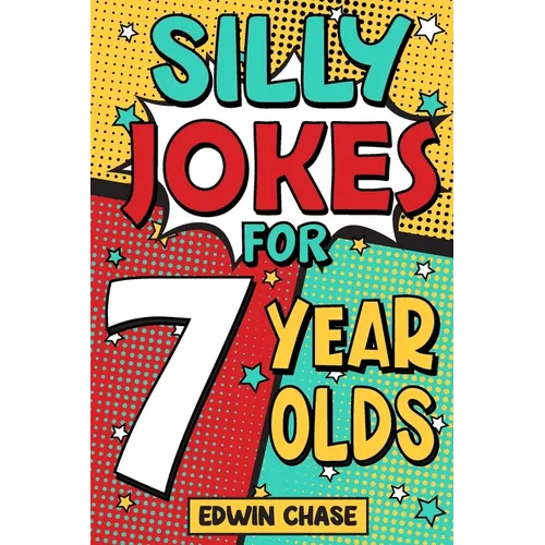 Silly Jokes For 7 Year Olds: Laugh Out Loud Fun For 7 Year Olds - Paperback