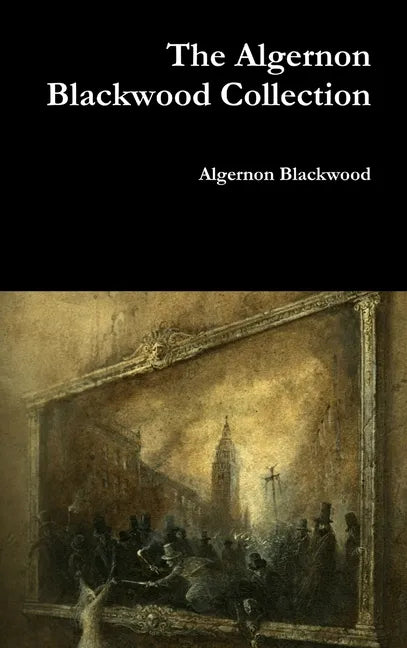The Algernon Blackwood Collection - Hardcover
