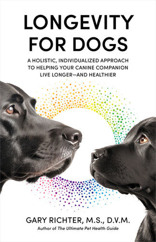 Longevity for Dogs: A Holistic, Individualized Approach to Helping Your Canine Companion Live Longerand Healthier - Paperback