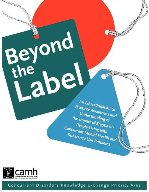 Beyond the Label: An Educational Kit to Promote Awareness and Understanding of the Impact of Stigma on People Living with Concurrent Mental Health and - Paperback