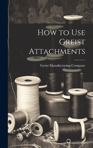 How to Use Greist Attachments - Hardcover