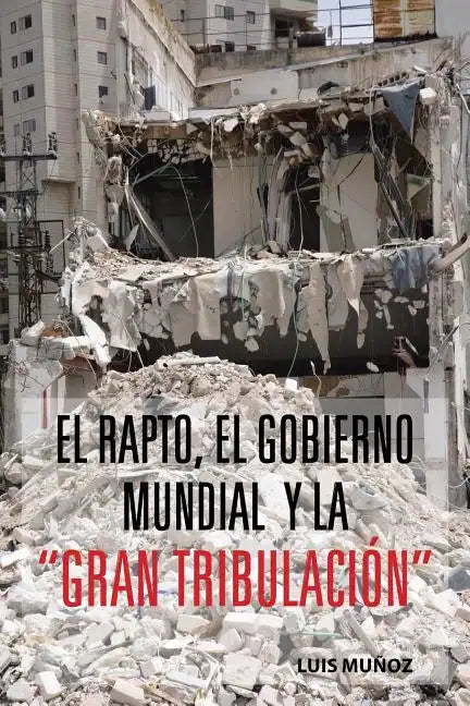 El Rapto, El Gobierno Mundial y La Gran Tribulacion - Paperback