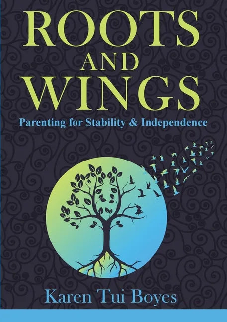 Roots and Wings: Parenting for Stability & Independence - Paperback