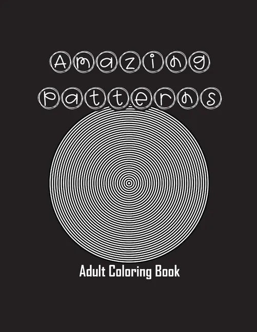 Amazing Patterns: Adult Coloring Book, Stress Relieving Mandala Style Patterns - Paperback
