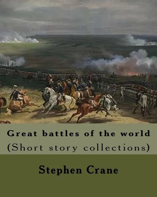 Great battles of the world. By: Stephen Crane: Vittoria.--The siege of Plevna.--The storming of Burkersdorf Heights.--A Swede's campaign in Germany. I - Paperback