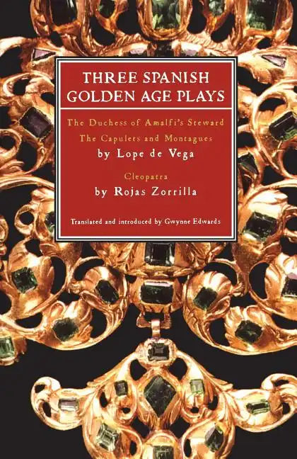 Three Spanish Golden Age Plays: The Duchess of Amalfi's Steward; The Capulets and Montagues; Cleopatra - Paperback