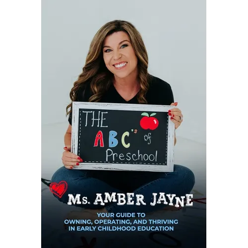 The ABC's of Preschool: Your Guide to Owning, Operating, and Thriving in Early Childhood Education - Paperback