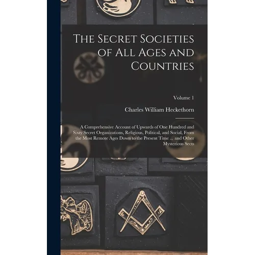 The Secret Societies of all Ages and Countries: A Comprehensive Account of Upwards of one Hundred and Sixty Secret Organizations, Religious, Political - Hardcover