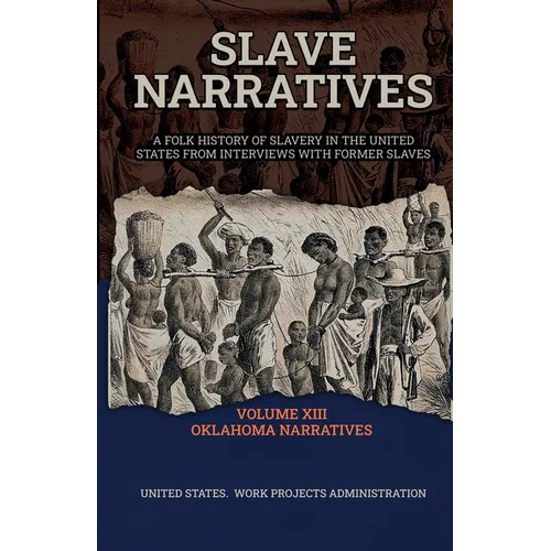 Slave Narratives Volume XIII Oklahoma Narratives - Paperback