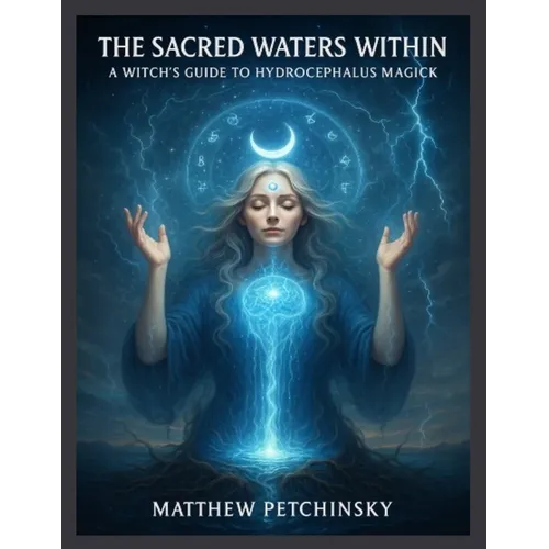 The Sacred Waters Within: A Witch's Guide to Hydrocephalus Magick - Paperback