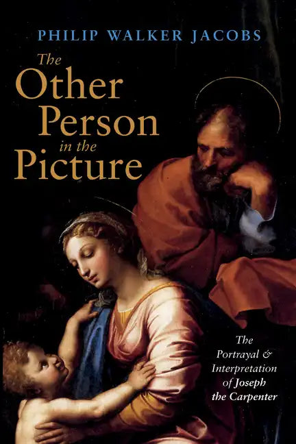 The Other Person in the Picture: The Portrayal and Interpretation of Joseph the Carpenter - Paperback