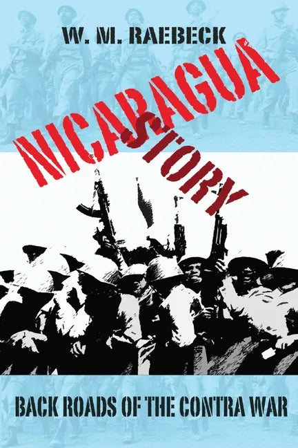 Nicaragua Story-Back Roads of the Contra War - Paperback