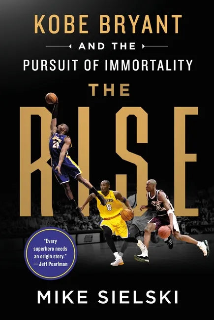 The Rise: Kobe Bryant and the Pursuit of Immortality - Hardcover