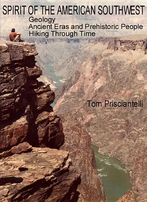 Spirit of the American Southwest: Geology / Ancient Eras and Prehistoric People / Hiking Through Time - Paperback